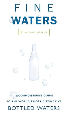 Fine Waters: A Connoisseur's Guide to the World's Most Distinctive Bottled Waters