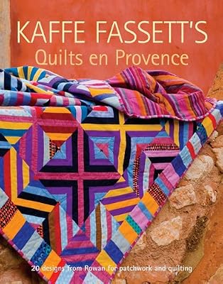 Kaffe Fassett's Quilts en Provence: Twenty Designs from Rowan for Patchwork and Quilting