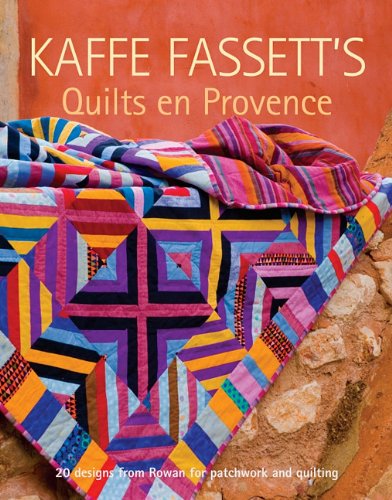 Kaffe Fassett's Quilts en Provence: Twenty Designs from Rowan for Patchwork and Quilting by Kaffe Fassett