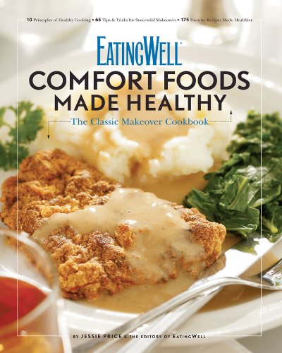 EatingWell Comfort Foods Made Healthy: The Classic Makeover Cookbook (EatingWell) by Jessie Price