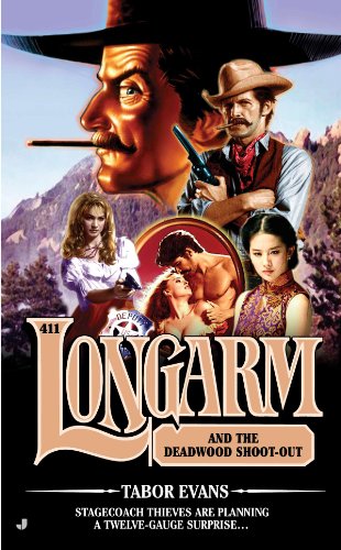Longarm #411: Longarm and the Deadwood Shoot-Out by Tabor Evans