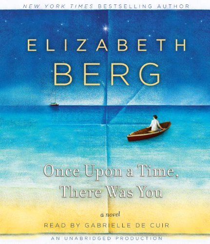 Once Upon a Time, There Was You: A Novel by Elizabeth Berg