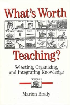What's Worth Teaching: Selecting, Organizing, and Integrating Knowledge (Suny Series in Philosophy of Education)