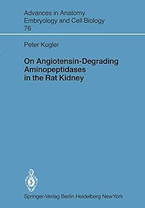 On Angiotensin-Degrading Aminopeptidases in the Rat Kidney (Advances in Anatomy, Embryology and Cell Biology, 76) by P. Kugler