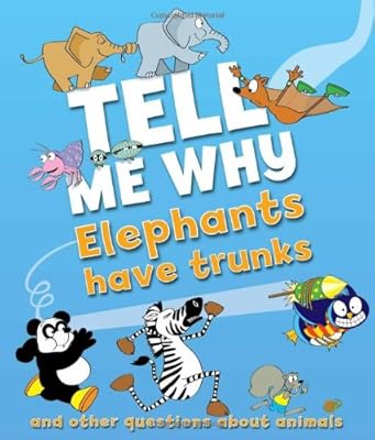 Tell Me Why Elephants Have Trunks: and other questions about Animals