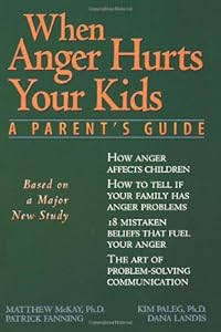 When Anger Hurts Your Kids: A Parent's Guide