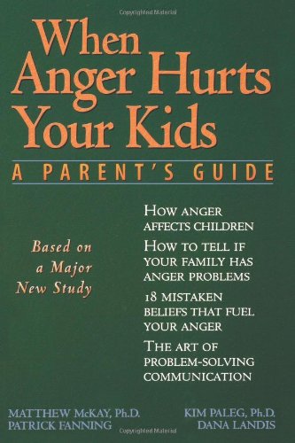 When Anger Hurts Your Kids: A Parent's Guide by Matthew McKay PhD