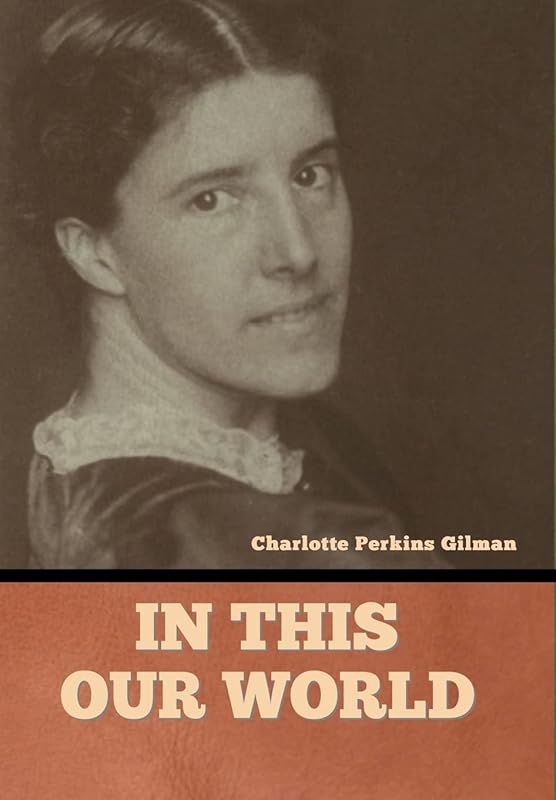 In this our world by Charlotte Perkins Gilman