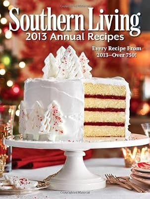 Southern Living Annual Recipes 2013: Every Single Recipe from 2013 -- over 750!
