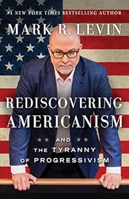 Rediscovering Americanism: And the Tyranny of Progressivism