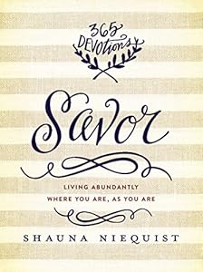 Savor: Living Abundantly Where You Are, As You Are