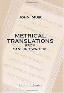 Metrical Translations from Sanskrit Writers: With an Introduction, Many Prose Versions, and Parallel Passages from Classical Authors