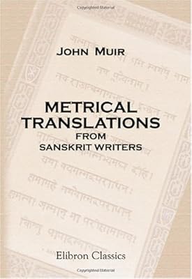 Metrical Translations from Sanskrit Writers: With an Introduction, Many Prose Versions, and Parallel Passages from Classical Authors