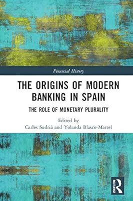 The Origins of Modern Banking in Spain: The Role of Monetary Plurality (ISSN)