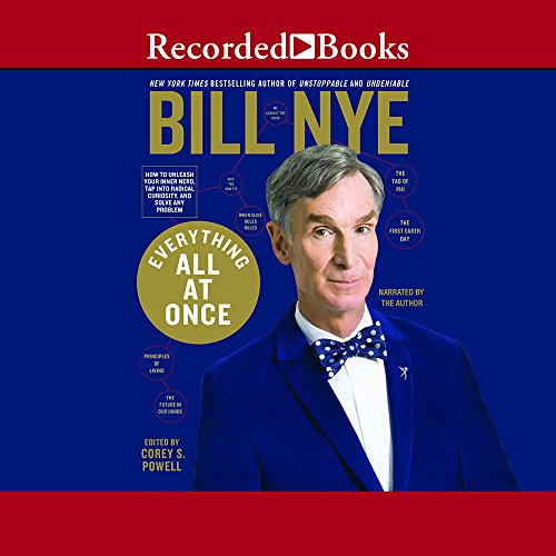 Everything All At Once: How to Unleash Your Inner Nerd, Tap into Radical Curiosity and Solve Any Problem by Bill Nye