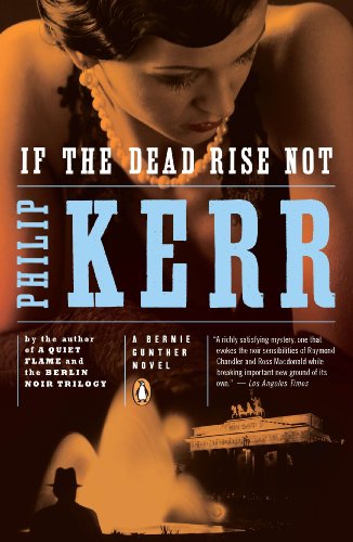 If the Dead Rise Not: A Bernie Gunther Novel by Philip Kerr