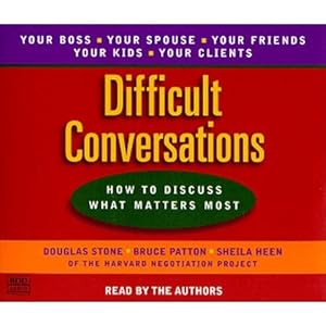 Difficult Conversations: How to Discuss What Matters Most