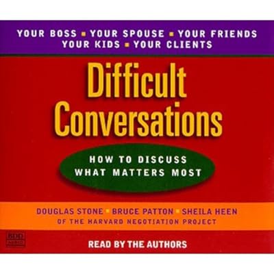 Difficult Conversations: How to Discuss What Matters Most