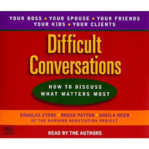Difficult Conversations: How to Discuss What Matters Most by Douglas Stone