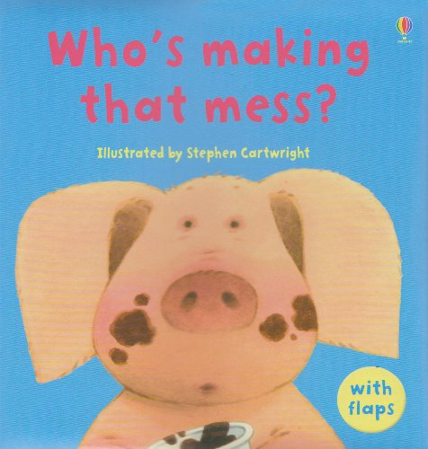 Who's Making That Mess? (Luxury Flap Books) by Philip Hawthorn