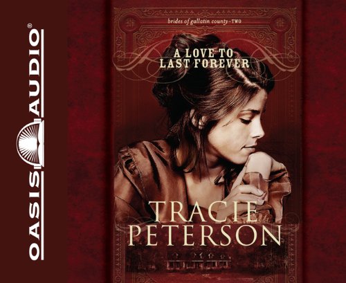 A Love To Last Forever (Brides of Gallatin County) by Tracie Peterson