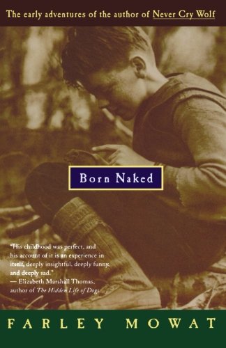 Born Naked: The Early Adventures of the Author of Never Cry Wolf by Farley Mowat