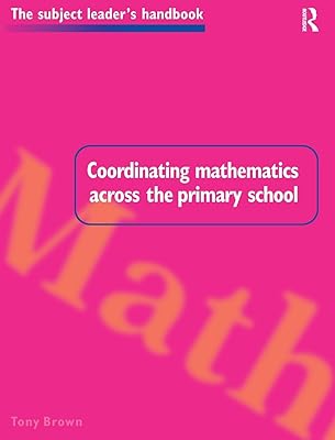 Coordinating Mathematics Across the Primary School (Subject Leaders' Handbooks)