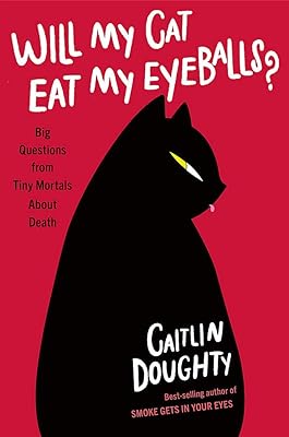 Will My Cat Eat My Eyeballs?: Big Questions from Tiny Mortals