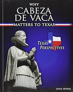 Why Cabeza De Vaca Matters to Texas