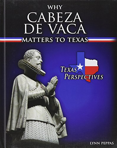 Why Cabeza De Vaca Matters to Texas by Lynn Peppas