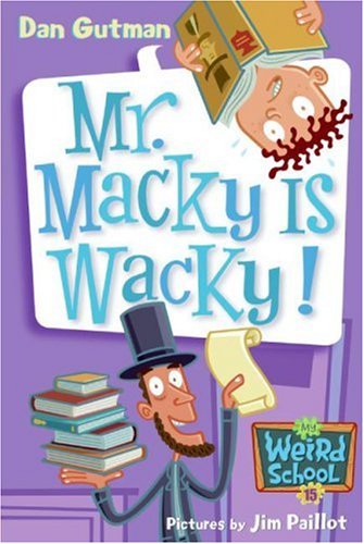 My Weird School #15: Mr. Macky Is Wacky! by Dan Gutman