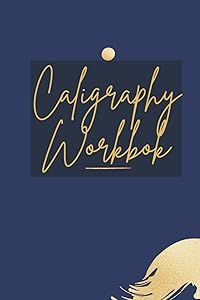 The Ultimate Guide to Modern Calligraphy & Hand Lettering for Beginners: A Hand Lettering Workbook with Tips, Techniques, Practice Pages, and Projects by WALTER SAYE GEORGE JR