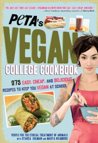 PETA's Vegan College Cookbook: 275 Easy, Cheap, and Delicious Recipes to Keep You Vegan at School by PETA