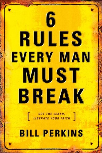 6 Rules Every Man Must Break by Bill Perkins