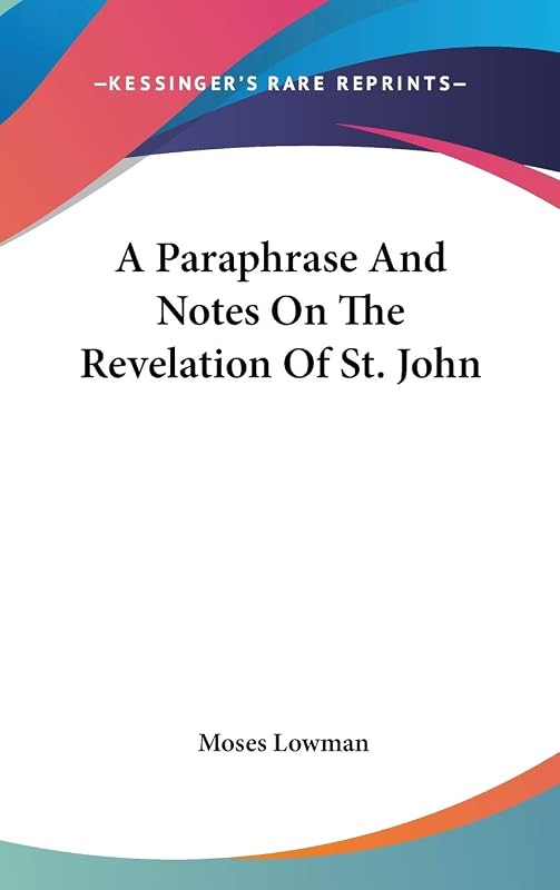 A Paraphrase and Notes on the Revelation of St. John by Moses Lowman