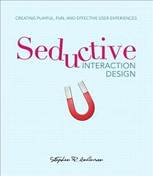 Seductive Interaction Design: Creating Playful, Fun, and Effective User Experiences (Voices That Matter)