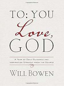 To You; Love, God: A Year of Daily Guidance and Inspiration Straight from the Source