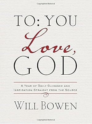 To You; Love, God: A Year of Daily Guidance and Inspiration Straight from the Source