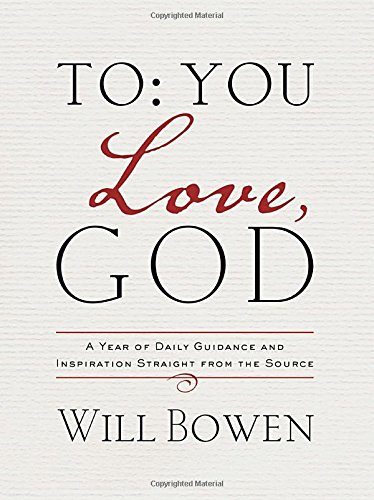 To You; Love, God: A Year of Daily Guidance and Inspiration Straight from the Source by Will Bowen