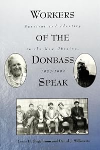 Workers of the Donbass Speak: Survival & Identity in the New Ukraine, 1989-1992 (Suny Series in Oral and Public History) by Lewis H. Siegelbaum