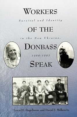 Workers of the Donbass Speak: Survival & Identity in the New Ukraine, 1989-1992 (Suny Series in Oral and Public History)