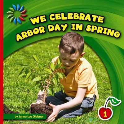 We Celebrate Arbor Day in Spring by Jenna Lee Gleisner