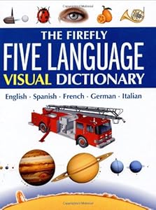 The Firefly Five Language Visual Dictionary: English, Spanish, French, German, Italian (English, Spanish and French Edition)