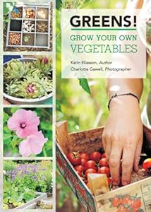Greens!: Tips and Techniques for Growing Your Own Vegetables by Karin Eliasson