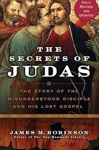 The Secrets of Judas: The Story of the Misunderstood Disciple and His Lost Gospel