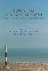 Dungeness and Romney Marsh: Barrier Dynamics and Marshland Evolution by Antony Long