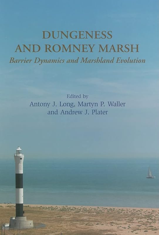 Dungeness and Romney Marsh: Barrier Dynamics and Marshland Evolution by Antony Long
