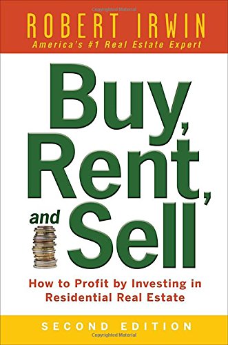 Buy, Rent, and Sell: How to Profit by Investing in Residential Real Estate by Robert Irwin