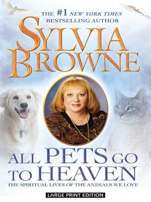 All Pets Go to Heaven: The Spiritual Lives of the Animals We Love