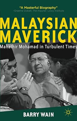 Malaysian Maverick: Mahathir Mohamad in Turbulent Times (Critical Studies of the Asia-Pacific)